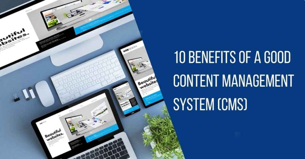 10 Benefits of a Good Content Management System (CMS)